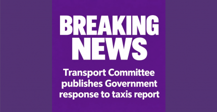 TRANSPORT COMMITTEE PUBLISHES GOVERNMENT RESPONSE TO ITS REPORT ON LICENSING OF TAXIS AND PHVS